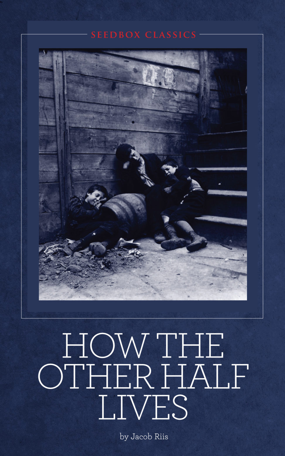 How The Other Half Lives By Jacob Riis Seedbox Press Seedbox Press